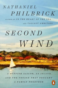 Second Wind : A Sunfish Sailor, an Island, and the Voyage That Brought a Family Together - Nathaniel Philbrick