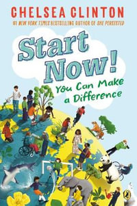 Start Now! : You Can Make a Difference - Chelsea Clinton