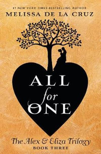 All for One : The Alex & Eliza Trilogy - Melissa de la Cruz