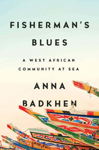 Fisherman's Blues : A West African Community at Sea - Anna Badkhen