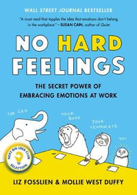 No Hard Feelings : The Secret Power of Embracing Emotions at Work - Liz Fosslien