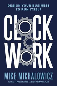 Clockwork : Design Your Business to Run Itself - Philip Pullman