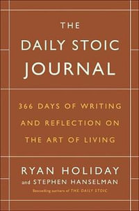 Daily Stoic Journal : 366 Days of Writing and Reflecting on the Art of Living - Ryan Holiday