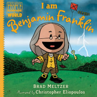 I am Benjamin Franklin : Ordinary People Change the World - Brad Meltzer