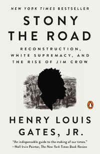 Stony the Road : Reconstruction, White Supremacy, and the Rise of Jim Crow - Henry Louis Gates, Jr.