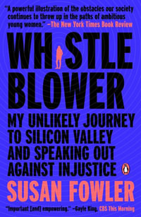 Whistleblower : My Unlikely Journey to Silicon Valley and Speaking Out Against Injustice - Susan Fowler