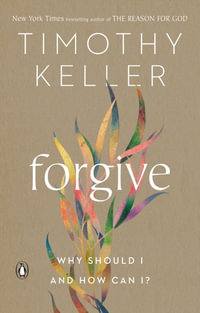 Forgive : Why Should I and How Can I? - Timothy Keller