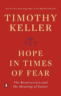 Hope in Times of Fear : The Resurrection and the Meaning of Easter - Timothy Keller