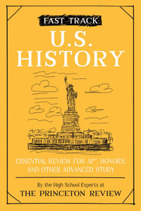 Fast Track: U.S. History : Essential Review for AP, Honors, and Other Advanced Study - The Princeton Review