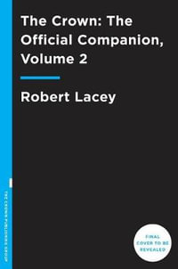 The Crown : The Official Companion, Volume 2: Political Scandal, Personal Struggle, and the Years That Defined Elizabeth II (1956-1977) - Robert Lacey