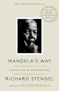 Mandela's Way : Lessons for an Uncertain Age - Richard Stengel