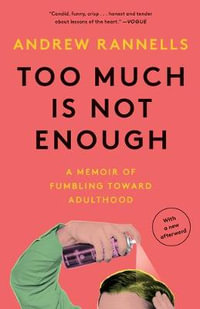 Too Much Is Not Enough : A Memoir of Fumbling Toward Adulthood - Andrew Rannells