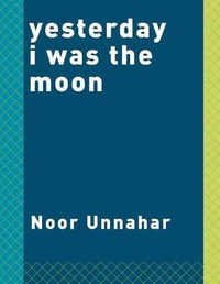 yesterday i was the moon - Noor Unnahar