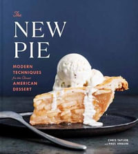 The New Pie : Modern Techniques for the Classic American Dessert: A Baking Book - CHRIS TAYLOR