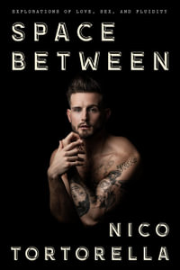Space Between : Explorations of Love, Sex, and Fluidity - Nico Tortorella