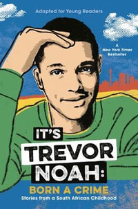 It's Trevor Noah: Born a Crime : Stories from a South African Childhood (Adapted for Young Readers) - Trevor Noah