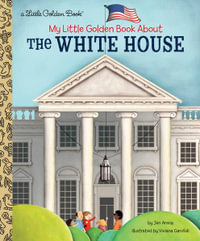 LGB My Little Golden Book About The White House : Little Golden Books - Jen Arena