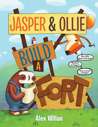 Jasper & Ollie Build a Fort : Jasper & Ollie - Alex Willan