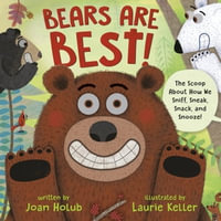 Bears Are Best! : The scoop about how we sniff, sneak, snack, and snooze! - Joan Holub