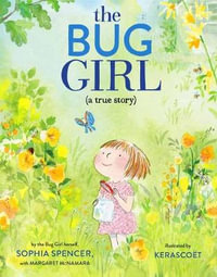 The Bug Girl : A True Story - Sophia Spencer