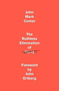 The Ruthless Elimination of Hurry : How to Stay Emotionally Healthy and Spiritually Alive in the Chaos of the Modern World - John Mark Comer