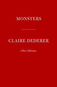 Monsters : A Fan's Dilemma - Claire Dederer