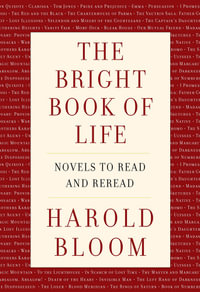 The Bright Book of Life : Novels to Read and Reread - Harold Bloom