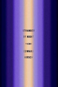 Stranger by Night : Poems - Edward Hirsch