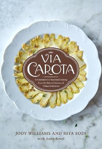 Via Carota : Vegetable-Centric Recipes from the Beloved Greenwich Village Restaurant: A Cookbook - Jody Williams