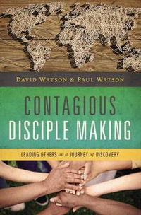 Contagious Disciple Making : Leading Others on a Journey of Discover - David Watson