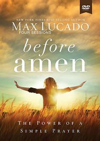 Before Amen: A DVD Study : The Power of a Simple Prayer - Max Lucado