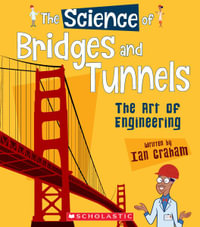 The Science of Bridges and Tunnels : The Art of Engineering - Ian Graham