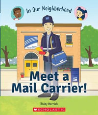 Meet a Mail Carrier! (in Our Neighborhood) : In Our Neighborhood - Becky Herrick