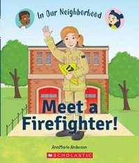 Meet a Firefighter! (in Our Neighborhood) : In Our Neighborhood - Annmarie Anderson