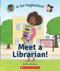 Meet a Librarian! (in Our Neighborhood) : In Our Neighborhood - Annmarie Anderson