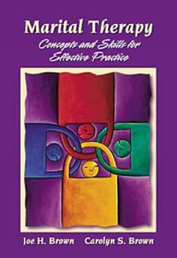 Marital Therapy : Concepts and Skills for Effective Practice : Concepts and skills for effective practice - Dr. Joe Brown