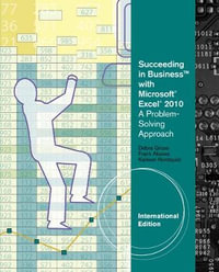 Succeeding in Business with Microsoft? Excel? 2010 : A Problem-Solving Approach, International Edition - Frank Akaiwa