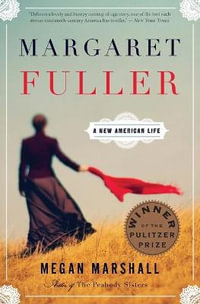 Margaret Fuller : A New American Life - Megan Marshall