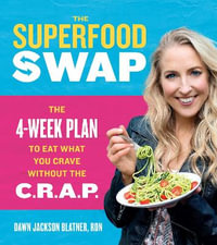 The Superfood Swap : The 4-Week Plan to Eat What You Crave Without the C.R.A.P. - Dawn Jackson Blatner