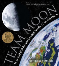 Team Moon : How 400,000 People Landed Apollo 11 on the Moon - Catherine Thimmesh