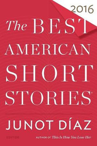 The Best American Short Stories 2016 : Best American - Junot Diaz