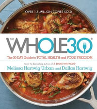 The Whole30 : The 30-Day Guide to Total Health and Food Freedom - Melissa Hartwig Urban