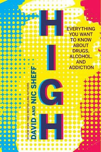 High : Everything You Want to Know About Drugs, Alcohol, and Addiction - David Sheff