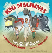 Big Machines : The Story of Virginia Lee Burton - Sherri Duskey Rinker