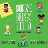 Goodbye Brings Hello: A Book of Firsts - Dianne White