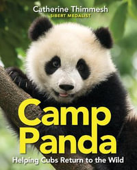 Camp Panda : Helping Cubs Return to the Wild - Catherine Thimmesh