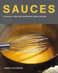 Sauces : Classical and Contemporary Sauce Making : 4th Edition - James Peterson