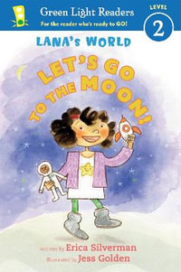 Lana's World : Let's Go to the Moon : Green Light Readers. Level 2 - Erica Silverman