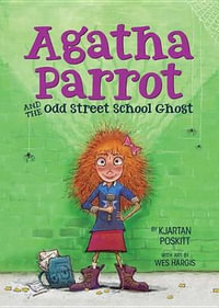 Agatha Parrot and the Odd Street School Ghost : Agatha Parrot - Kjartan Poskitt