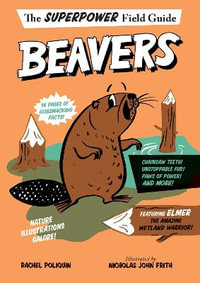 Superpower Field Guide : Beavers - Rachel Poliquin